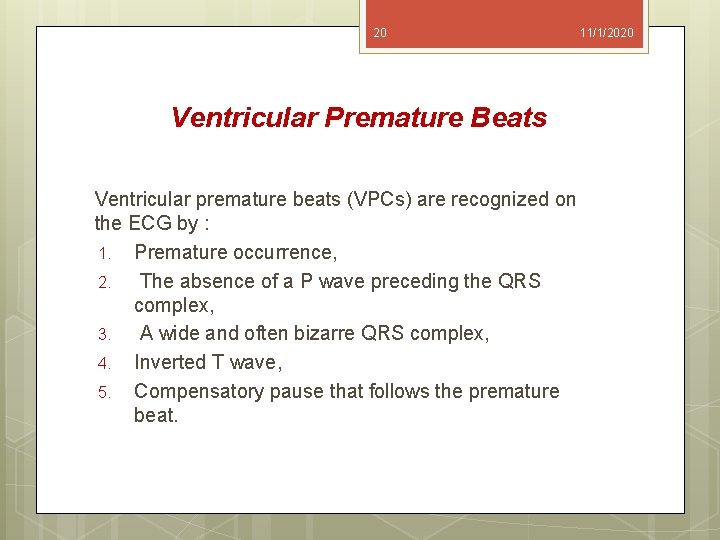 20 Ventricular Premature Beats Ventricular premature beats (VPCs) are recognized on the ECG by