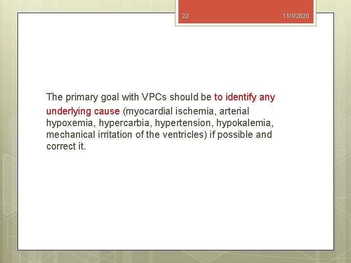 22 The primary goal with VPCs should be to identify any underlying cause (myocardial