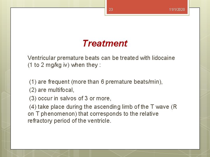 23 11/1/2020 Treatment Ventricular premature beats can be treated with lidocaine (1 to 2