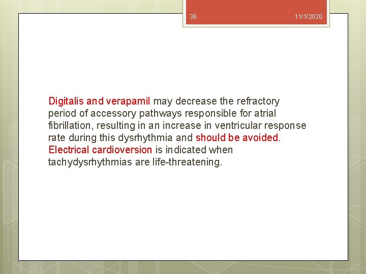 36 11/1/2020 Digitalis and verapamil may decrease the refractory period of accessory pathways responsible
