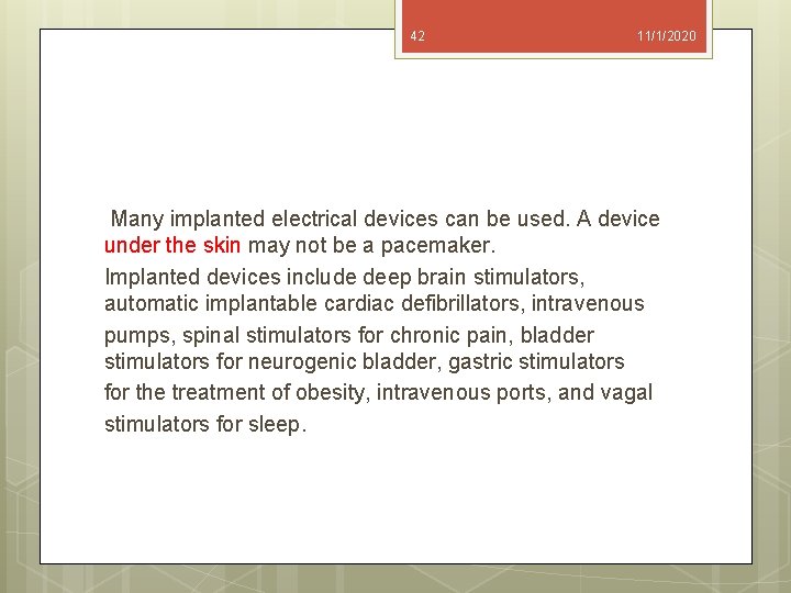 42 11/1/2020 Many implanted electrical devices can be used. A device under the skin