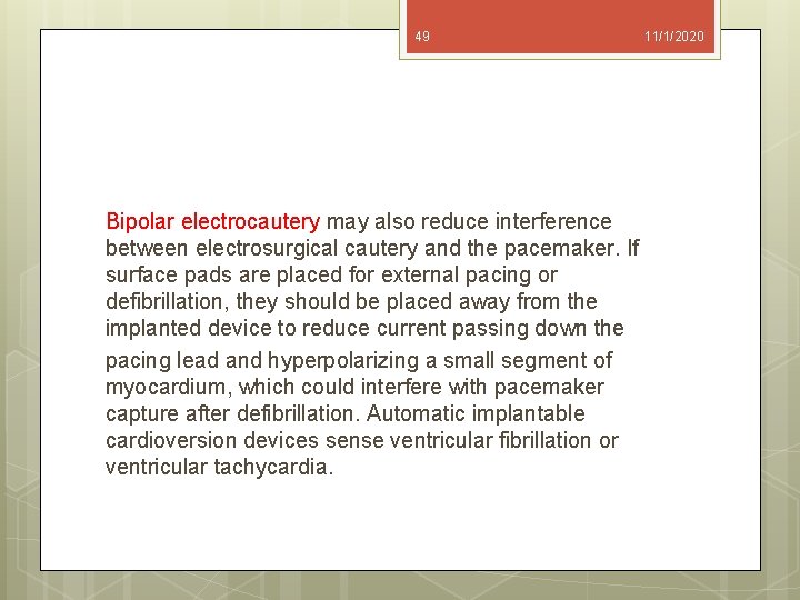 49 Bipolar electrocautery may also reduce interference between electrosurgical cautery and the pacemaker. If
