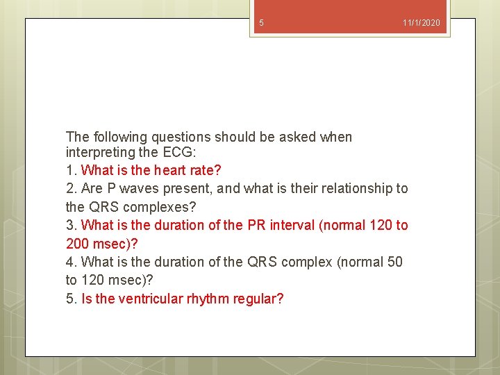 5 11/1/2020 The following questions should be asked when interpreting the ECG: 1. What