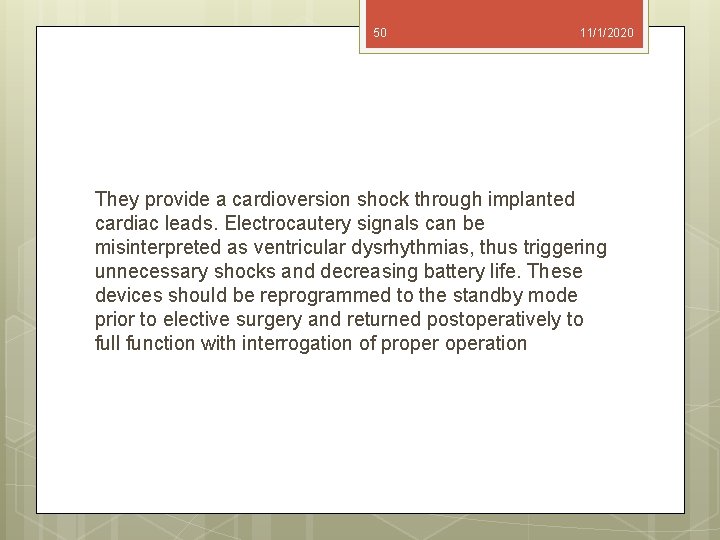 50 11/1/2020 They provide a cardioversion shock through implanted cardiac leads. Electrocautery signals can