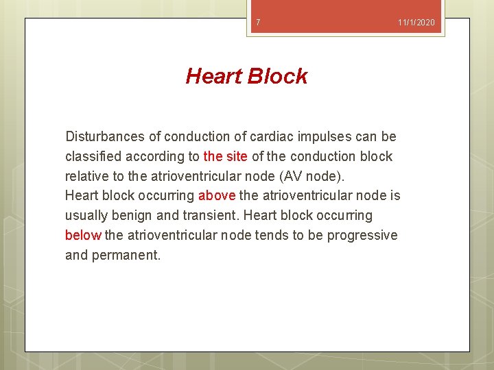 7 11/1/2020 Heart Block Disturbances of conduction of cardiac impulses can be classified according