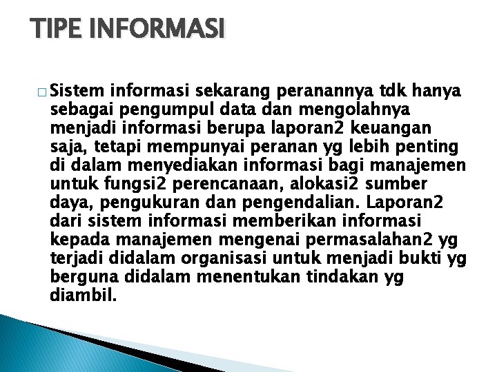 TIPE INFORMASI � Sistem informasi sekarang peranannya tdk hanya sebagai pengumpul data dan mengolahnya