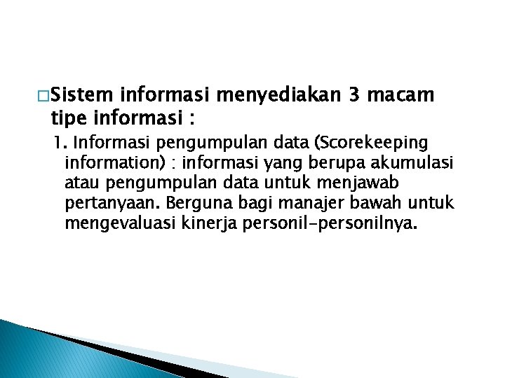 � Sistem informasi menyediakan 3 macam tipe informasi : 1. Informasi pengumpulan data (Scorekeeping
