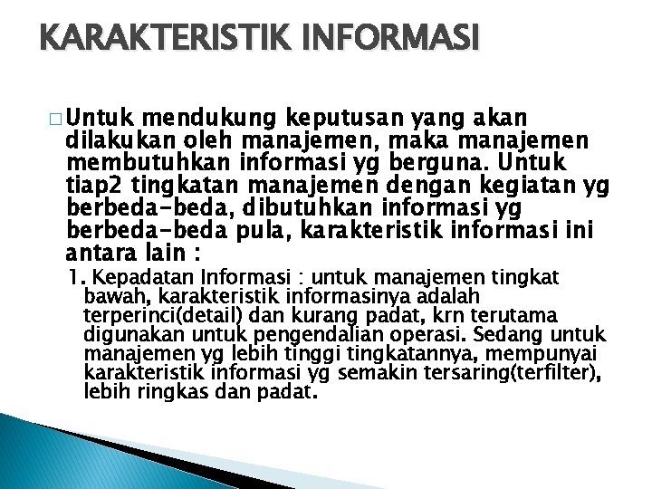 KARAKTERISTIK INFORMASI � Untuk mendukung keputusan yang akan dilakukan oleh manajemen, maka manajemen membutuhkan