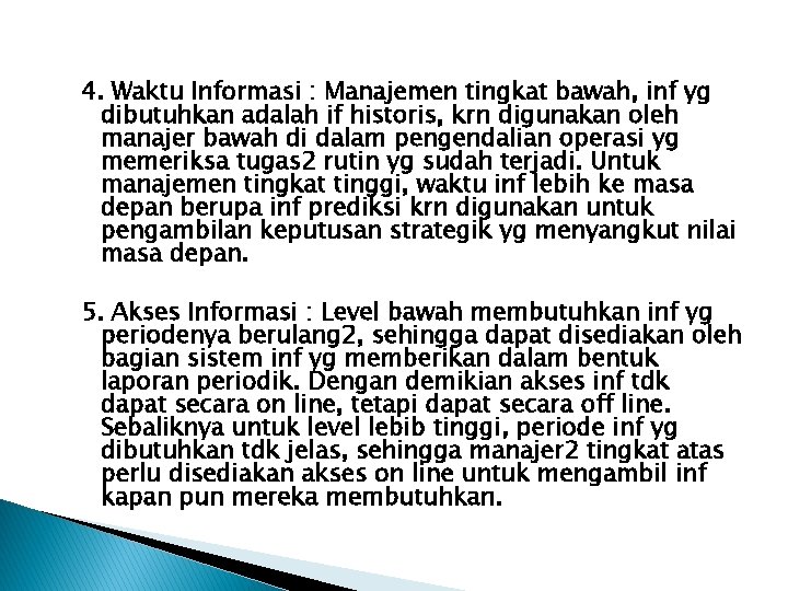 4. Waktu Informasi : Manajemen tingkat bawah, inf yg dibutuhkan adalah if historis, krn