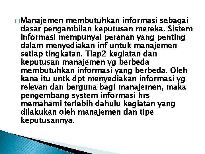 � Manajemen membutuhkan informasi sebagai dasar pengambilan keputusan mereka. Sistem informasi mempunyai peranan yang