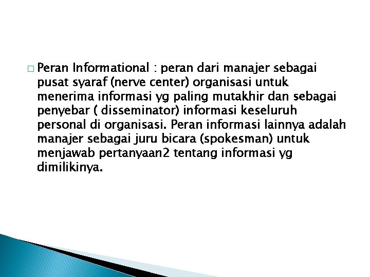 � Peran Informational : peran dari manajer sebagai pusat syaraf (nerve center) organisasi untuk