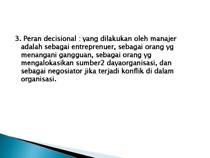 3. Peran decisional : yang dilakukan oleh manajer adalah sebagai entreprenuer, sebagai orang yg