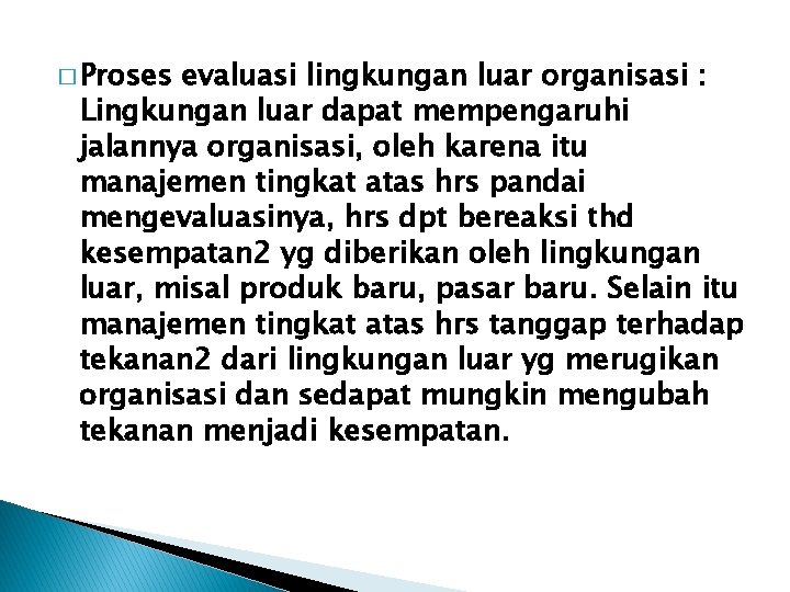 � Proses evaluasi lingkungan luar organisasi : Lingkungan luar dapat mempengaruhi jalannya organisasi, oleh