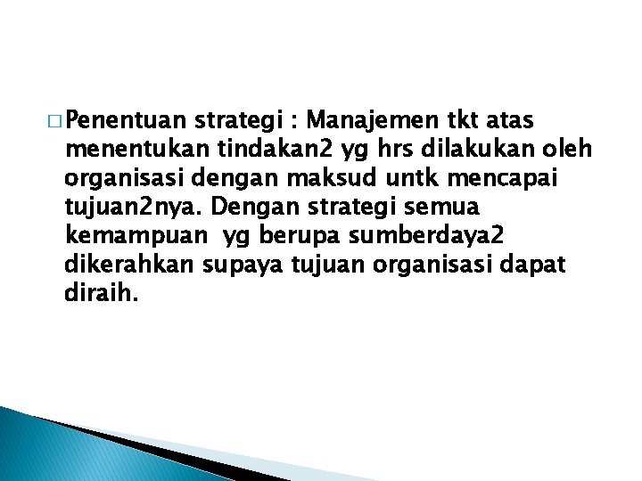 � Penentuan strategi : Manajemen tkt atas menentukan tindakan 2 yg hrs dilakukan oleh