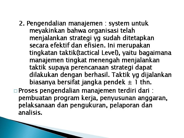 2. Pengendalian manajemen : system untuk meyakinkan bahwa organisasi telah menjalankan strategi yg sudah