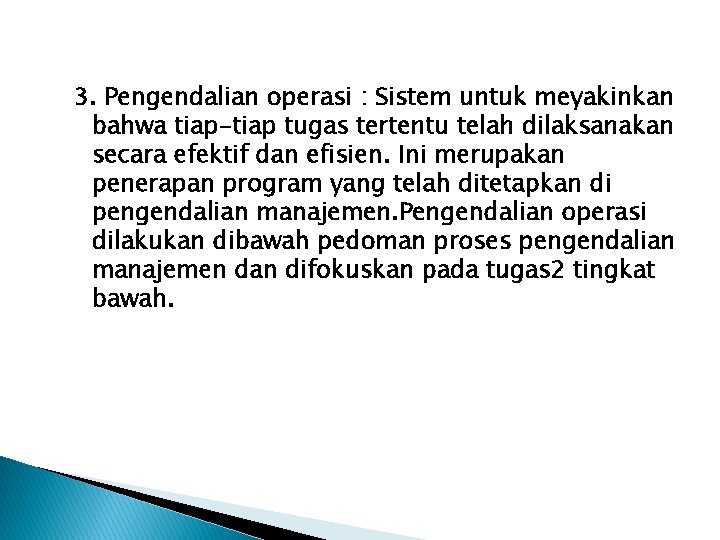 3. Pengendalian operasi : Sistem untuk meyakinkan bahwa tiap-tiap tugas tertentu telah dilaksanakan secara