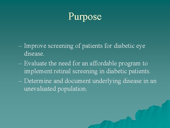 Purpose – Improve screening of patients for diabetic eye disease. – Evaluate the need