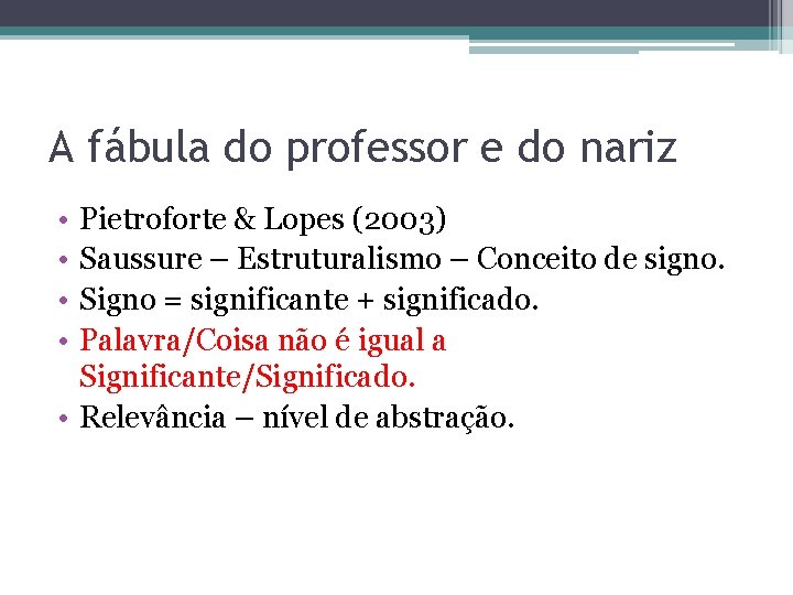 A fábula do professor e do nariz • • Pietroforte & Lopes (2003) Saussure