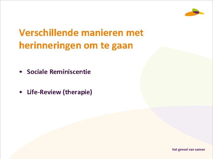 Verschillende manieren met herinneringen om te gaan • Sociale Reminiscentie • Life-Review (therapie) 