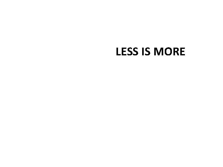 LESS IS MORE 