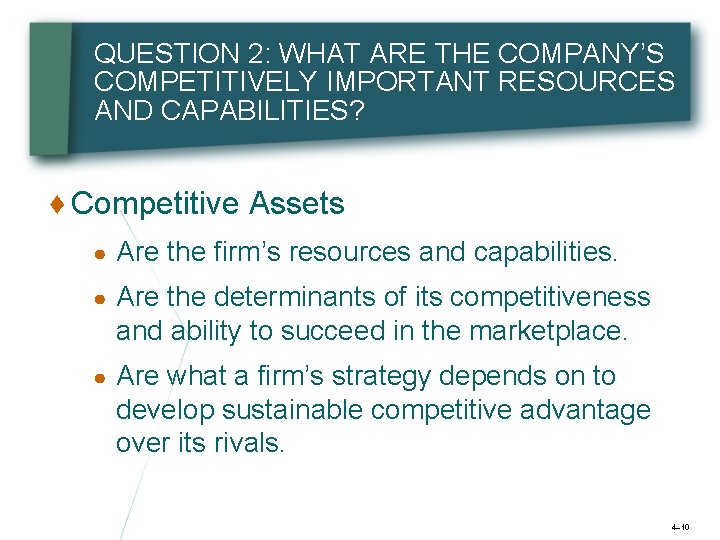 QUESTION 2: WHAT ARE THE COMPANY’S COMPETITIVELY IMPORTANT RESOURCES AND CAPABILITIES? ♦ Competitive Assets