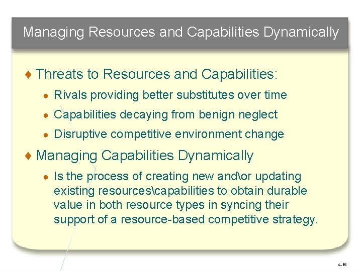 Managing Resources and Capabilities Dynamically ♦ Threats to Resources and Capabilities: ● Rivals providing