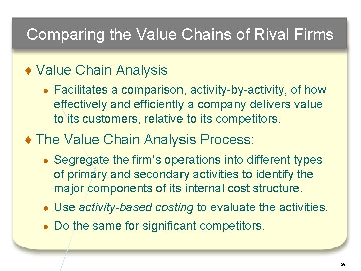 Comparing the Value Chains of Rival Firms ♦ Value Chain Analysis ● Facilitates a