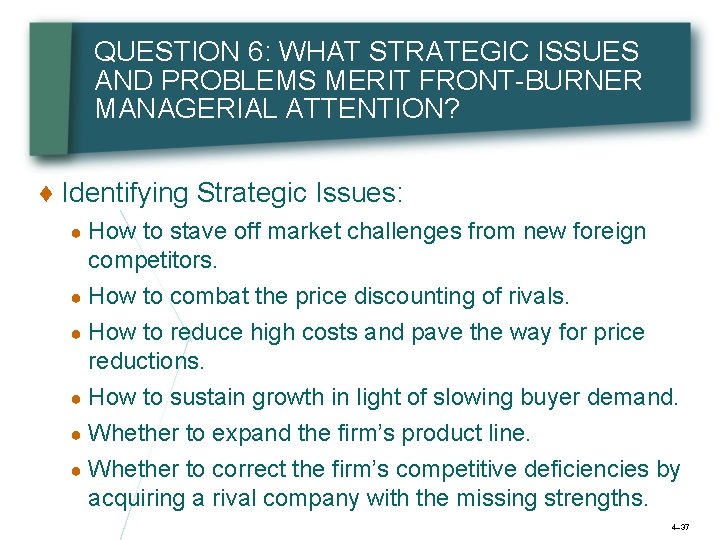 QUESTION 6: WHAT STRATEGIC ISSUES AND PROBLEMS MERIT FRONT-BURNER MANAGERIAL ATTENTION? ♦ Identifying Strategic