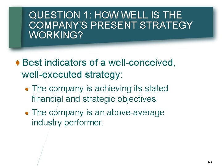 QUESTION 1: HOW WELL IS THE COMPANY’S PRESENT STRATEGY WORKING? ♦ Best indicators of