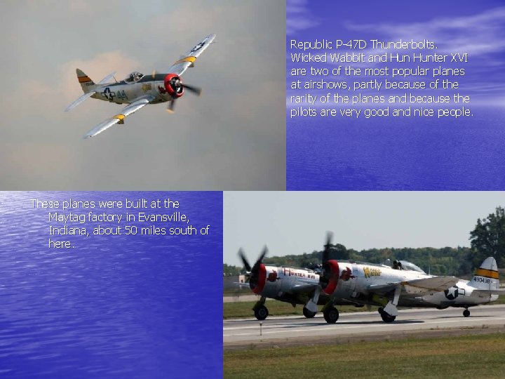 Republic P-47 D Thunderbolts. Wicked Wabbit and Hunter XVI are two of the most