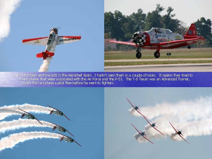 One of the best airshow acts is the Aeroshell team. I hadn’t seen them
