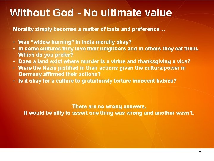 Without God - No ultimate value Morality simply becomes a matter of taste and