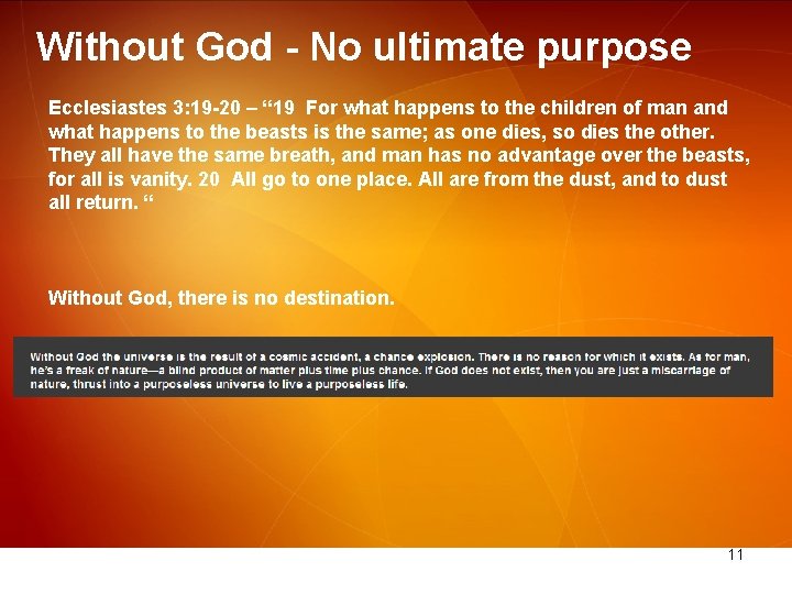 Without God - No ultimate purpose Ecclesiastes 3: 19 -20 – “ 19 For