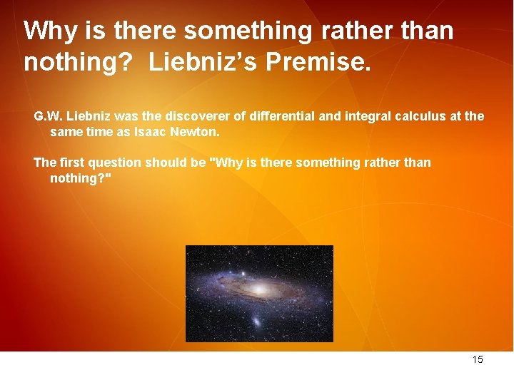 Why is there something rather than nothing? Liebniz’s Premise. G. W. Liebniz was the