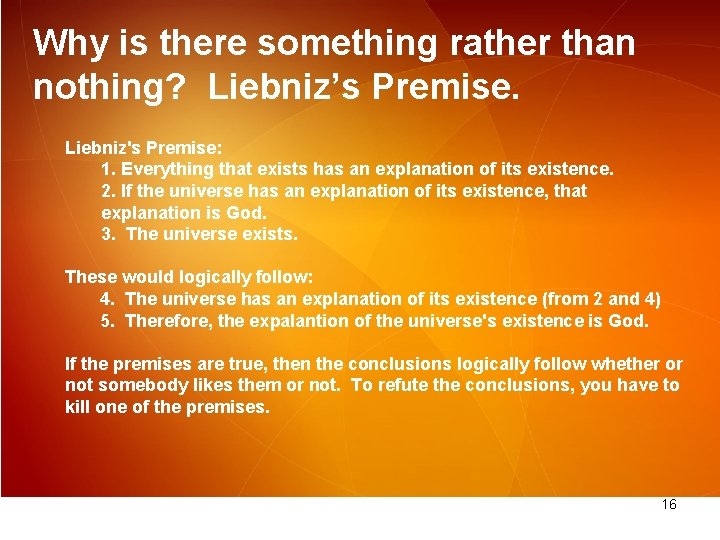 Why is there something rather than nothing? Liebniz’s Premise. Liebniz's Premise: 1. Everything that