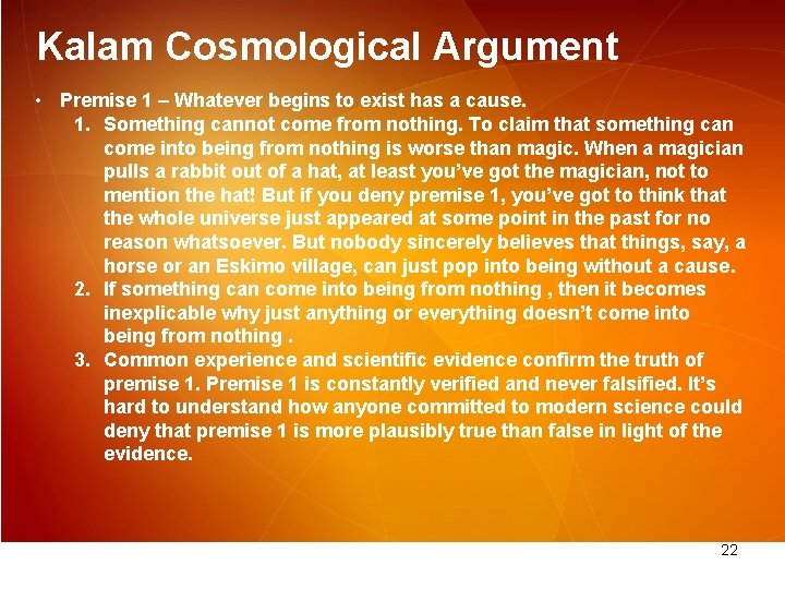 Kalam Cosmological Argument • Premise 1 – Whatever begins to exist has a cause.