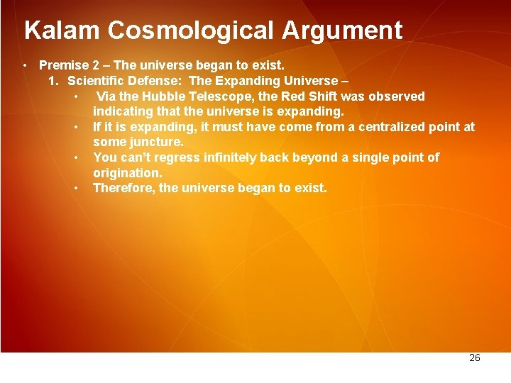 Kalam Cosmological Argument • Premise 2 – The universe began to exist. 1. Scientific