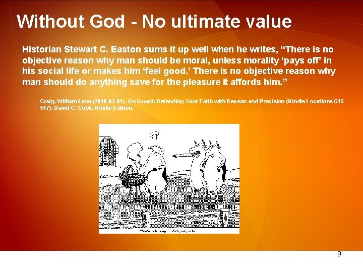 Without God - No ultimate value Historian Stewart C. Easton sums it up well