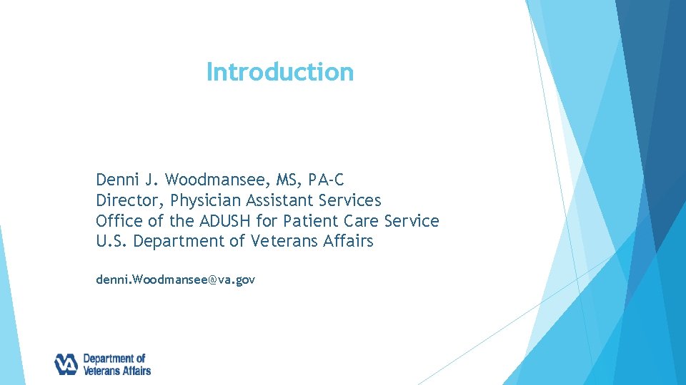 Introduction Denni J. Woodmansee, MS, PA-C Director, Physician Assistant Services Office of the ADUSH
