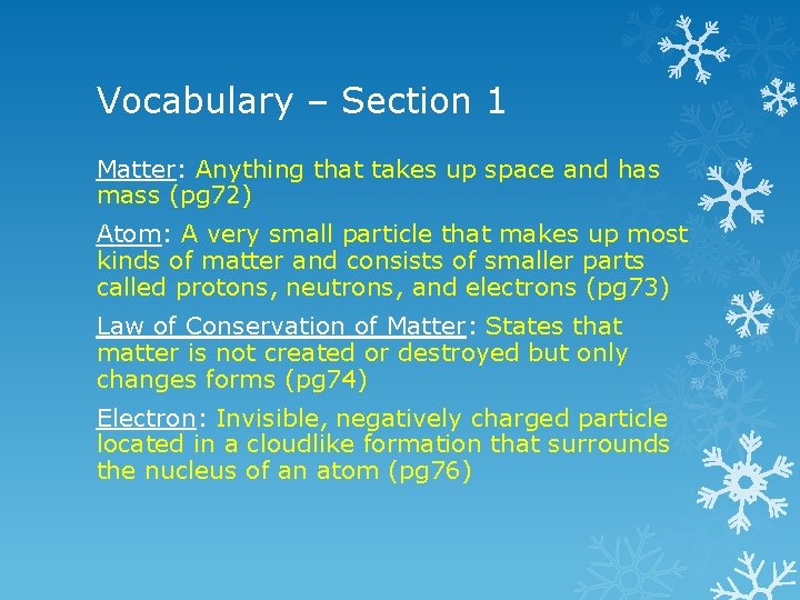 Vocabulary – Section 1 Matter: Anything that takes up space and has mass (pg