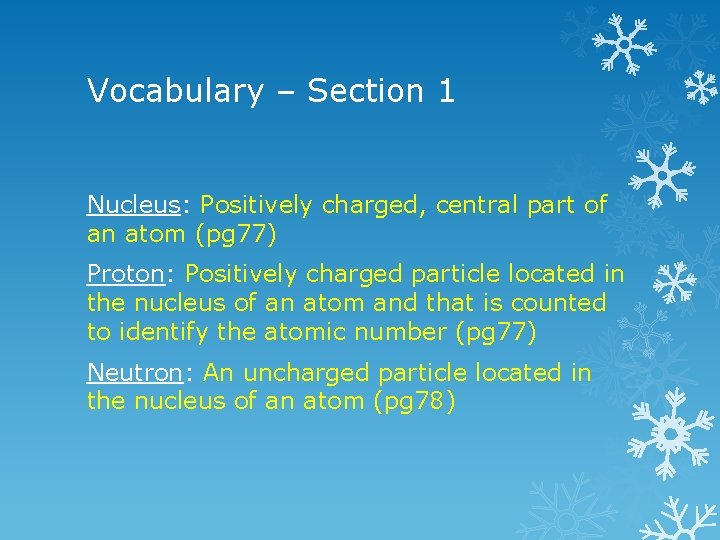 Vocabulary – Section 1 Nucleus: Positively charged, central part of an atom (pg 77)