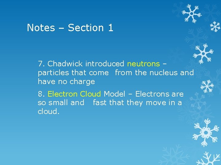 Notes – Section 1 7. Chadwick introduced neutrons – particles that come from the