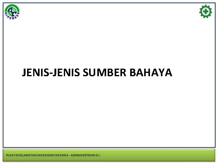 JENIS-JENIS SUMBER BAHAYA 