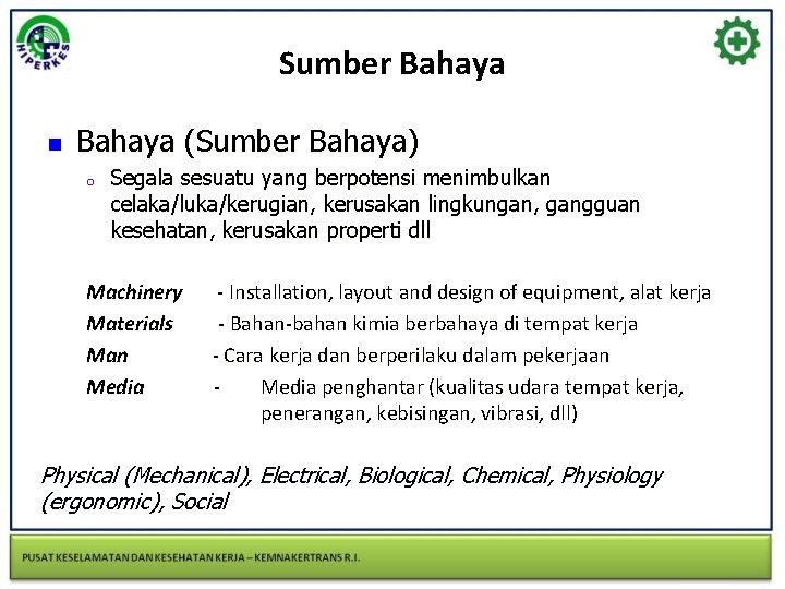 Sumber Bahaya n Bahaya (Sumber Bahaya) o Segala sesuatu yang berpotensi menimbulkan celaka/luka/kerugian, kerusakan