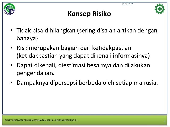 11/1/2020 Konsep Risiko • Tidak bisa dihilangkan (sering disalah artikan dengan bahaya) • Risk