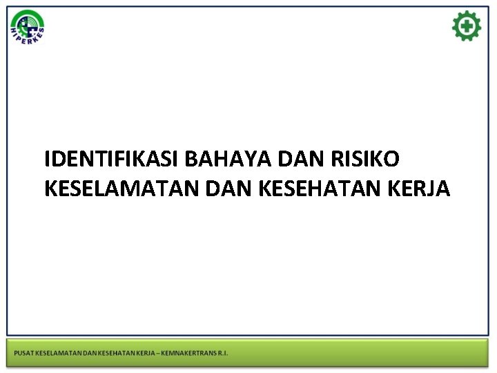 IDENTIFIKASI BAHAYA DAN RISIKO KESELAMATAN DAN KESEHATAN KERJA 