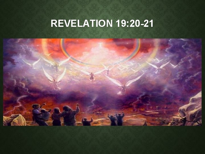 REVELATION 19: 20 -21 