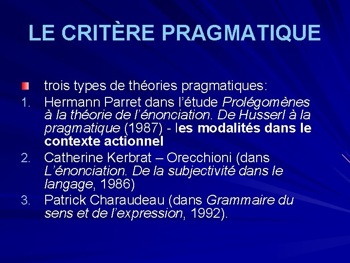 LE CRITÈRE PRAGMATIQUE trois types de théories pragmatiques: 1. Hermann Parret dans l’étude Prolégomènes