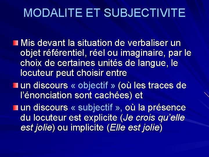 MODALITE ET SUBJECTIVITE Mis devant la situation de verbaliser un objet référentiel, réel ou