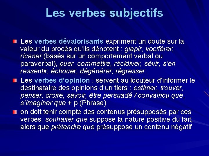 Les verbes subjectifs Les verbes dévalorisants expriment un doute sur la valeur du procès